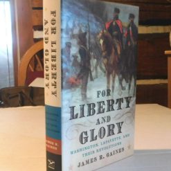 For Liberty and Glory: Washington, Lafayette, and Their Revolutions